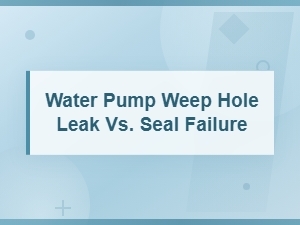 Water Pump Weep Hole Leak Vs. Seal Failure: How to Tell the Difference