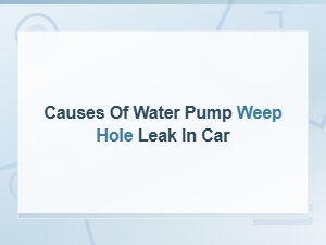 Water Pump Weep Hole Leak: Common Causes in Cars Explained